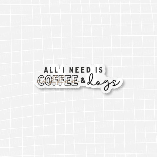 Waterproof VINYL DIECUT STICKER - All I Need is Coffee and Dogs