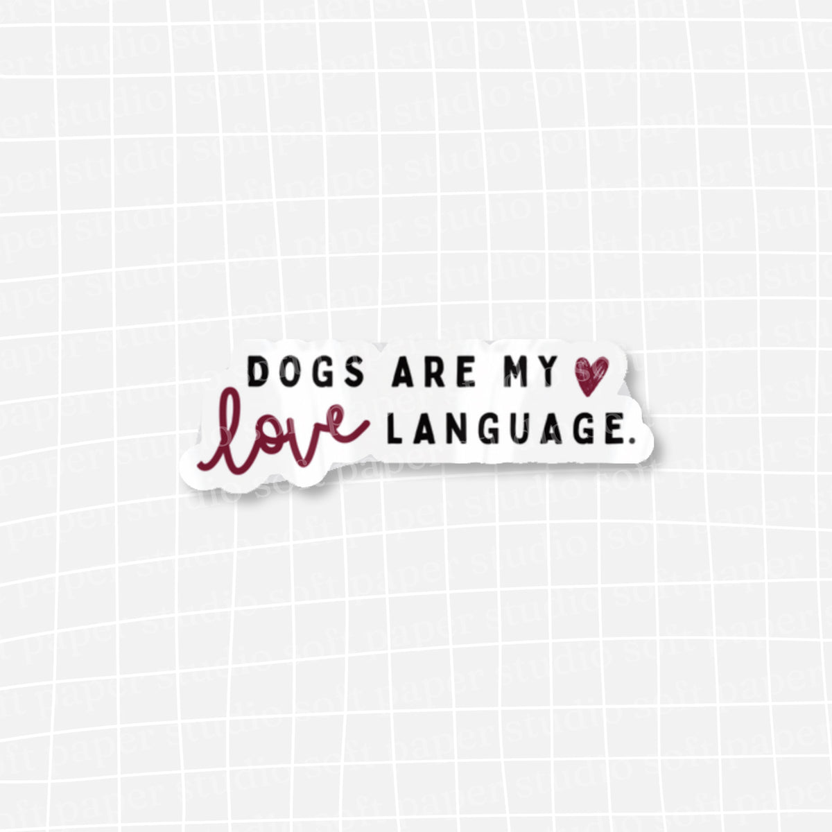 Waterproof VINYL DIECUT STICKER - Dogs Are My Love Language