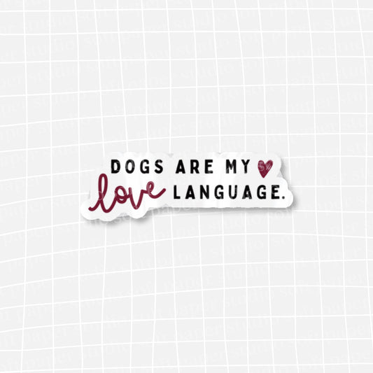 Waterproof VINYL DIECUT STICKER - Dogs Are My Love Language